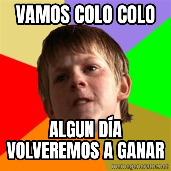 Angry School Boy meme: VAMOS COLO COLO / algun día volveremos a ganar