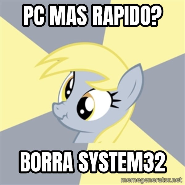 Badvice Derpy meme: pc mas rapido? / Borra system32
