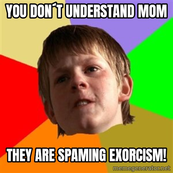 Angry School Boy meme: You don´t understand mom / They are spaming exorcism!