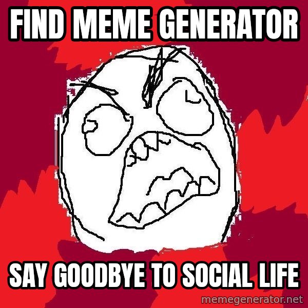 Rage FU meme: Find meme generator / say goodbye to social life