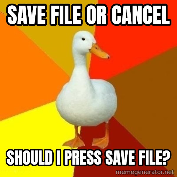 Technologically Impaired Duck meme: SaVE FILE OR CANCel / should i press save file?