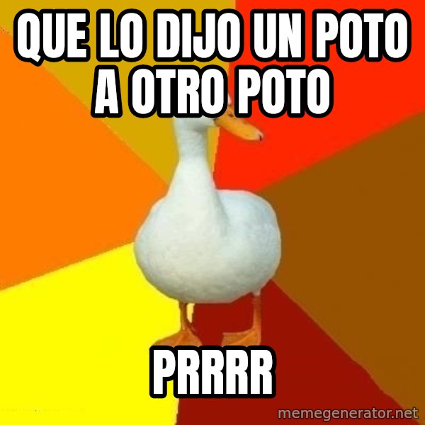 Technologically Impaired Duck meme: que lo dijo un poto a otro poto / prrrr