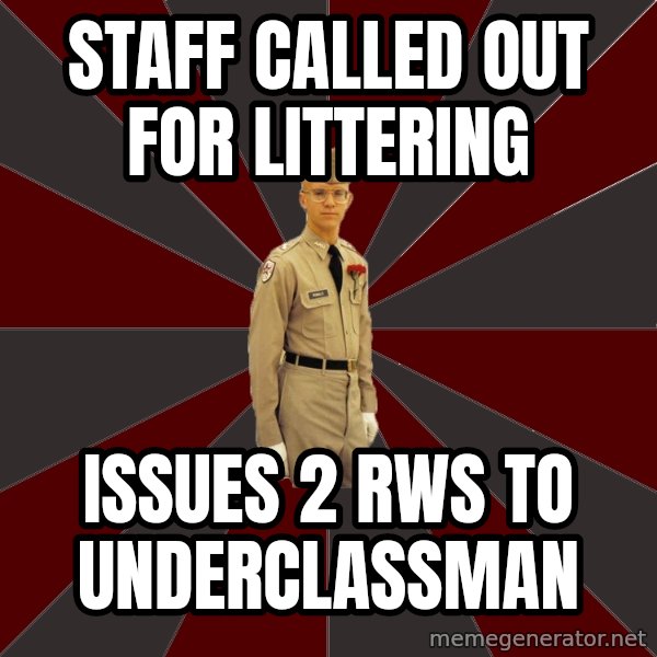 Stereotypical Corps Guy meme: staff called out for littering / issues 2 Rws to underclassman