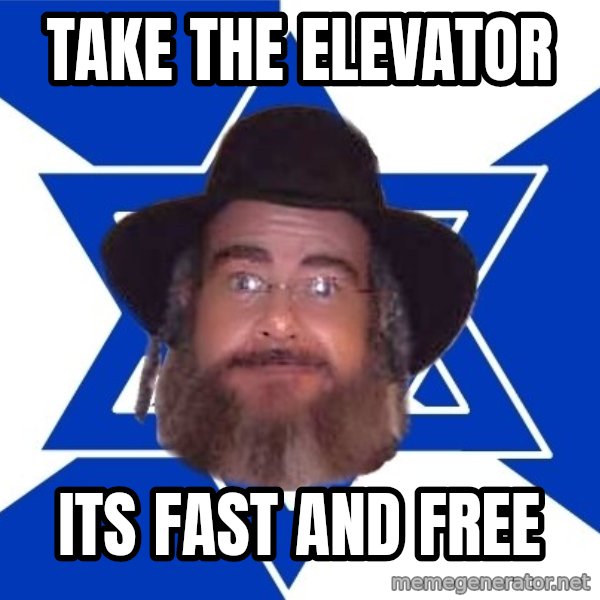 Advice Jew meme: Take the elevator / Its fast and free