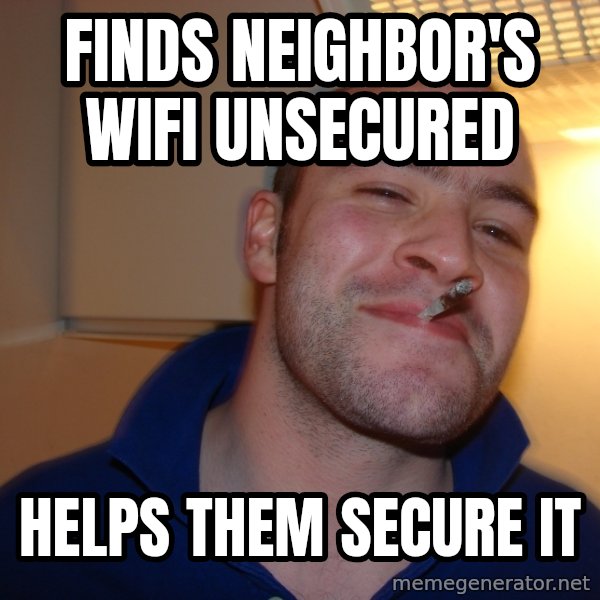 Good Guy Greg meme: Finds Neighbor's Wifi unsecured / helps them secure it