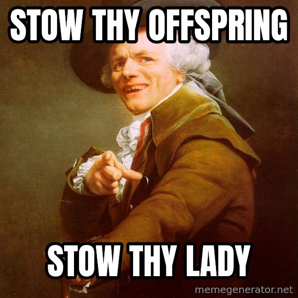 Joseph Ducreux meme: stow thy offspring / stow thy lady