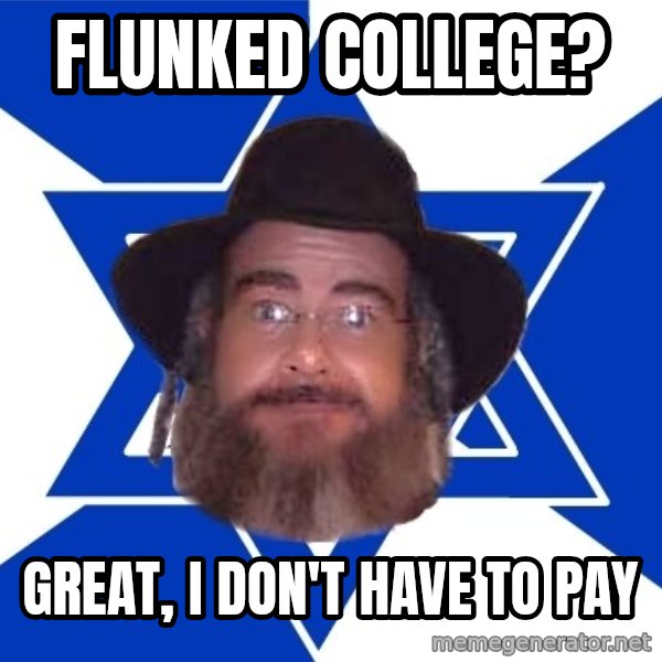 Advice Jew meme: Flunked college? / great, I don't have to pay