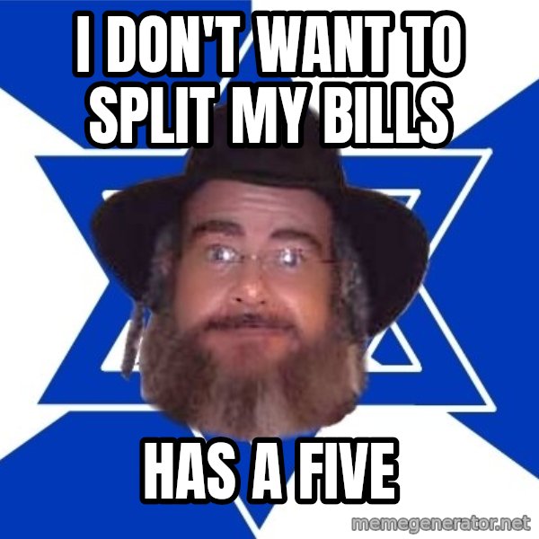 Advice Jew meme: I don't want to split my bills / has a five
