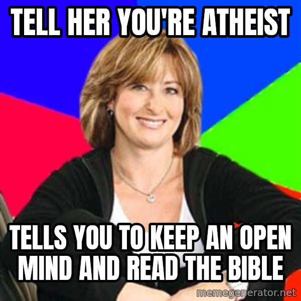 Sheltering Suburban Mom meme: tell her you're atheist / tells you to keep an open mind and read the bible