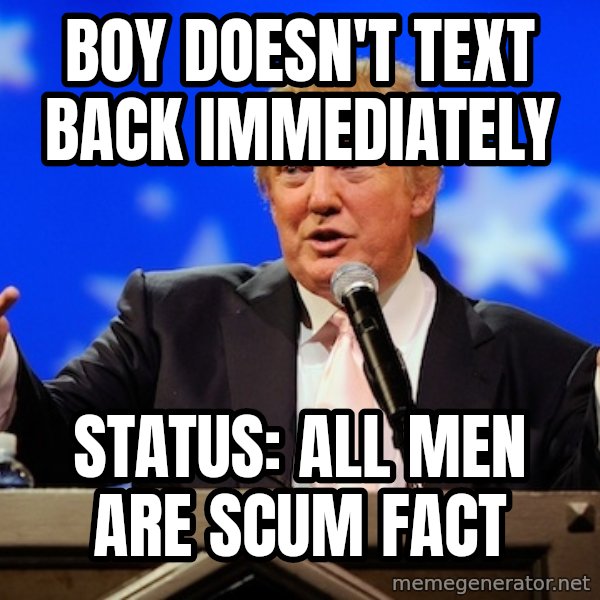 Annoying Facebook Girl meme: BOY DOESN'T TEXT BACK IMMEDIATELY / STATUS: ALL MEN ARE SCUM FACT
