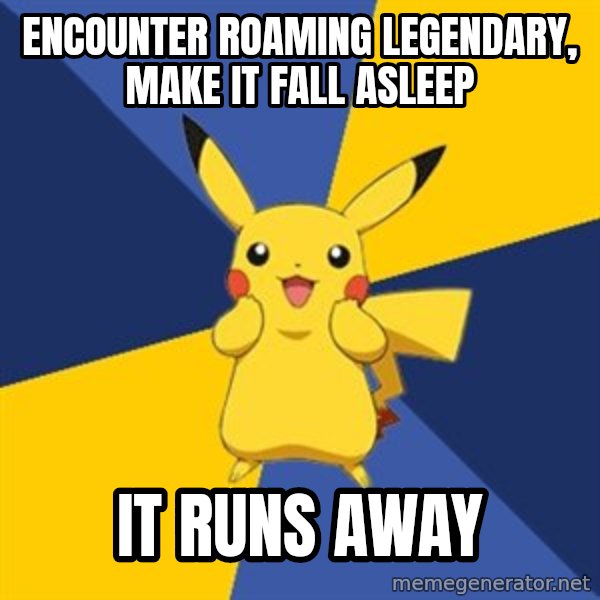 Pokemon Logic  meme: Encounter roaming legendary, make it fall asleep / it runs away