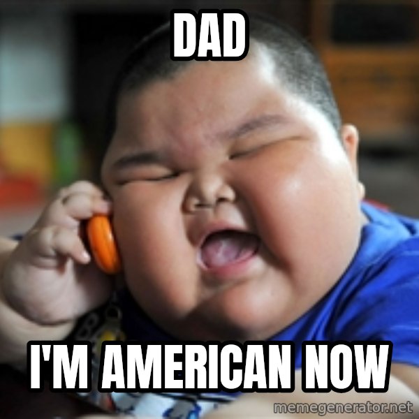 fat chinese kid meme: DAD / i'm american now