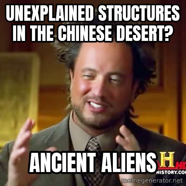 Ancient Aliens meme: Unexplained structureS IN THE CHINESE DESERT? / ANCIENT ALIENS