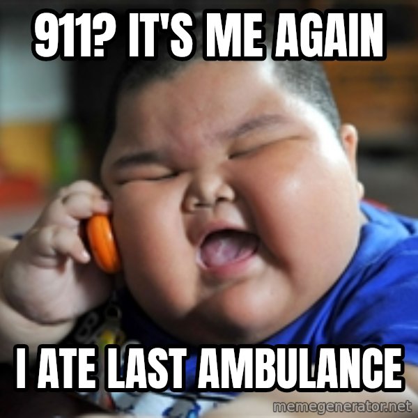 fat chinese kid meme: 911? It's me again / I Ate Last Ambulance