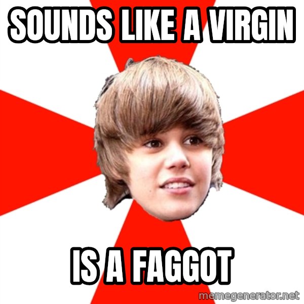 Justin Bieber meme: sounds like a virgin / is a faggot