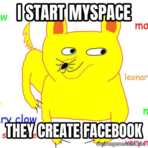 Forever Alone meme: i Start Myspace / They create facebook