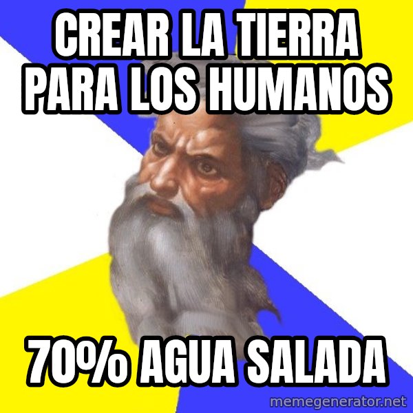 God meme: Crear la tierra para los humanos / 70% agua salada