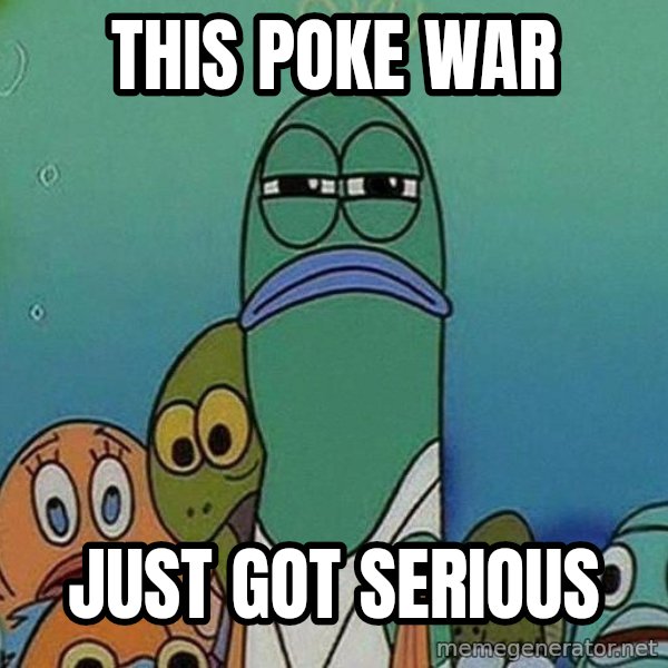 Serious Fish Spongebob meme: This poke war / just got serious