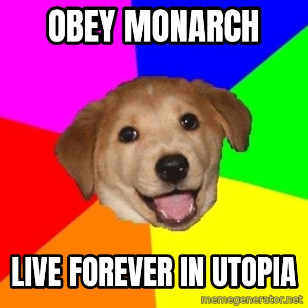 Advice Dog meme: Obey Monarch / Live forever in Utopia