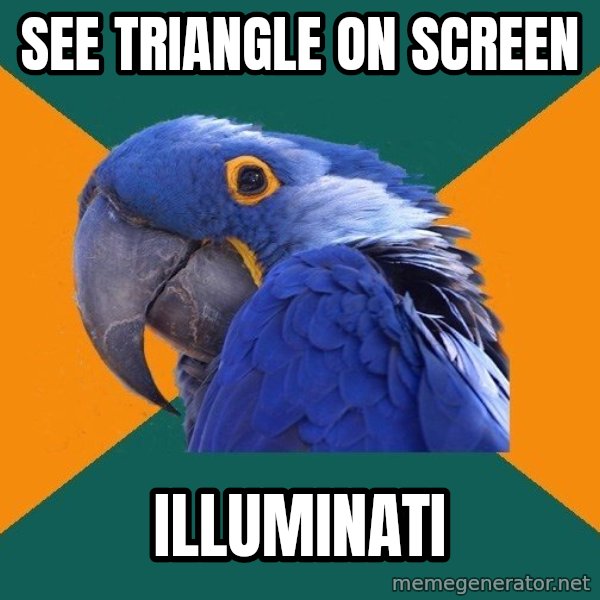 Paranoid Parrot meme: See Triangle on screen / ILLUMINATI