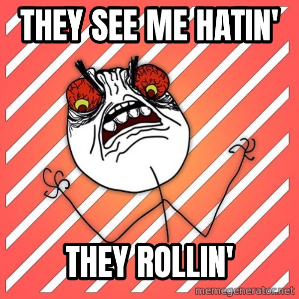 iHate meme: they see me hatin' / they rollin'