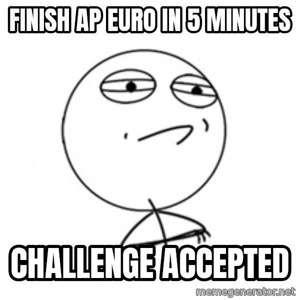 Challenge Accepted 2 meme: finish ap euro in 5 minutes / challenge accepted