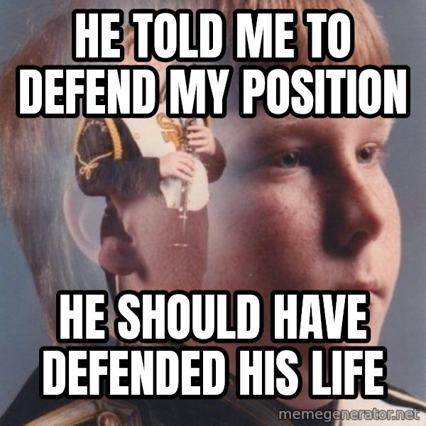 PTSD Clarinet Boy meme: he told me to defend my position / he should have defended his life