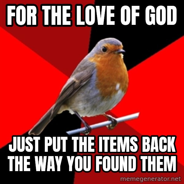Retail Robin meme: for the love of god / just put the items back the way you found them