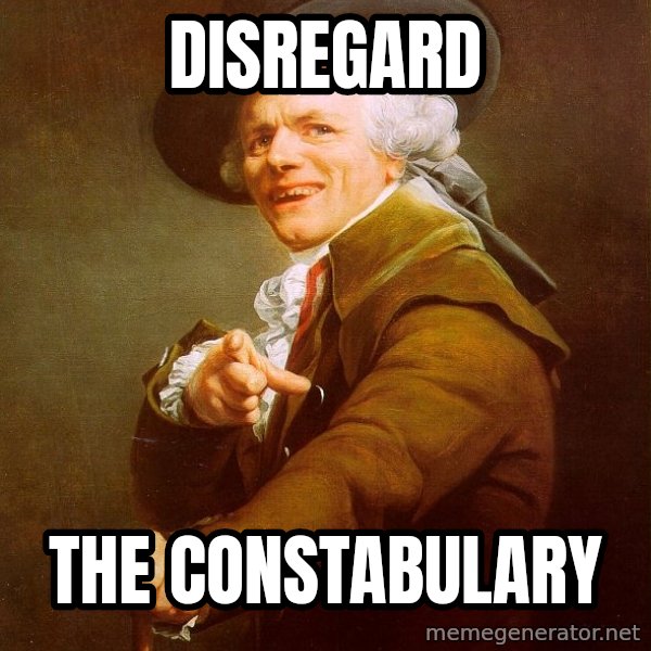 Joseph Ducreux meme: disregard / the constabulary