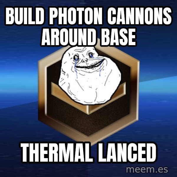 Forever Bronze meme: build photon cannons around base / thermal lanced