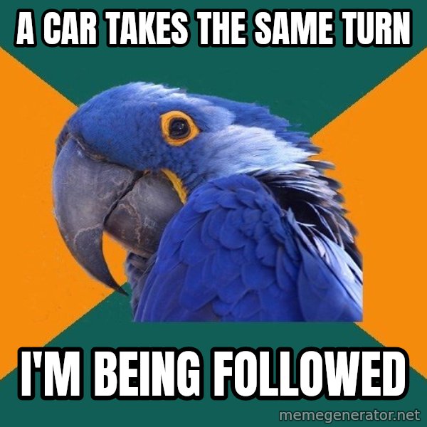 Paranoid Parrot meme: A car takes the same turn / I'm being followed