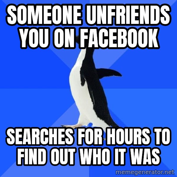 Socially Awkward Penguin meme: someone unfriends you on facebook / searches for hours to find out who it was