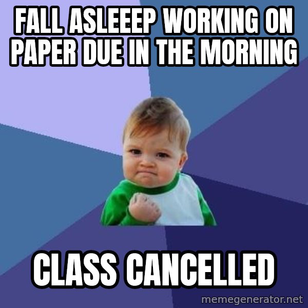 Success Kid meme: Fall asleeep working on paper due in the morning / class cancelled