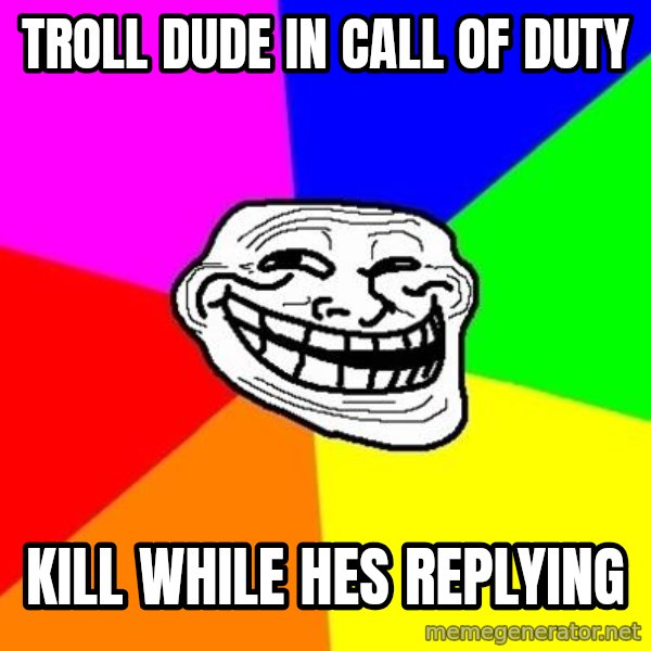 Trollface meme: troll dude in call of duty / kill while hes replying