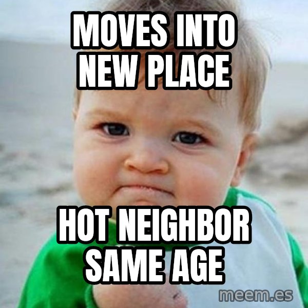 victory kid meme: moves into new place / hot neighbor same age