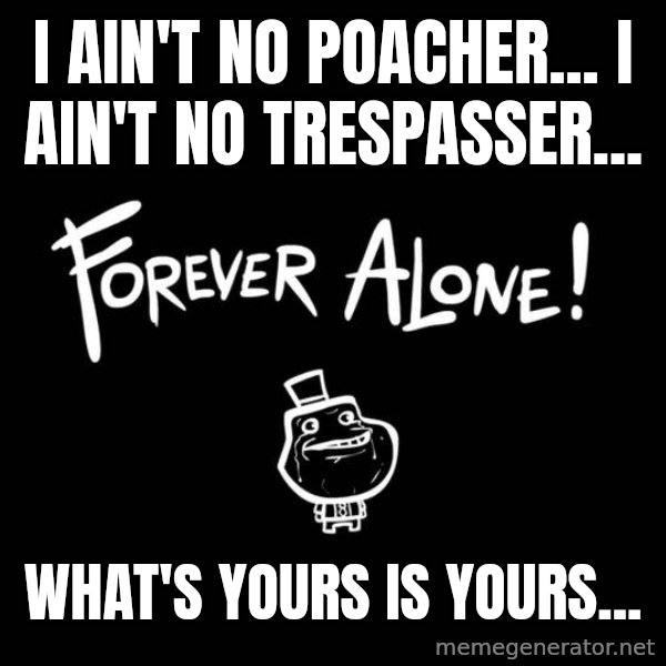 Chill Out Lemur meme: i ain't no poacher... i ain't no trespasser... / what's yours is yours...