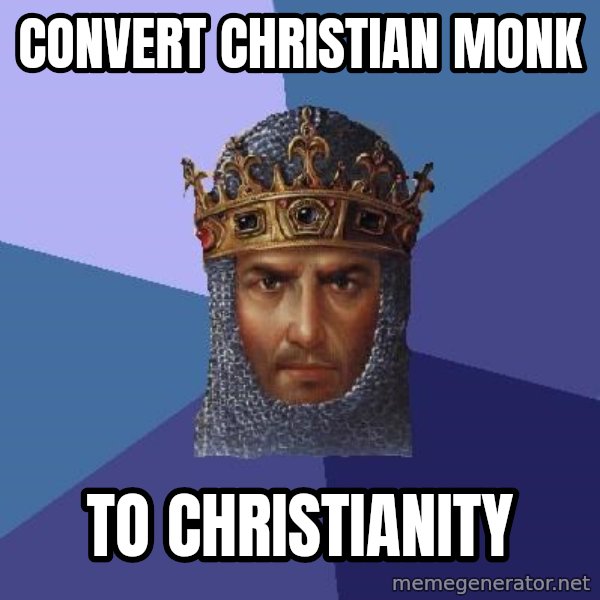 Age Of Empires meme: convert christian monk / to christianity