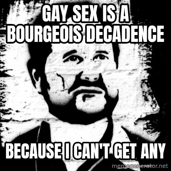 Blob Avakian meme: Gay sex is a bourgeois decadence / because i can't get any