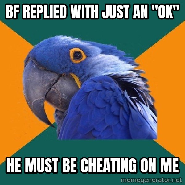 Paranoid Parrot meme: bf replied with just an "OK" / he must be cheating on me