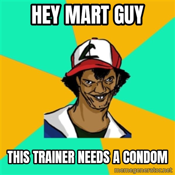 Ash Pedreiro meme: Hey mart guy / this trainer needs a condom