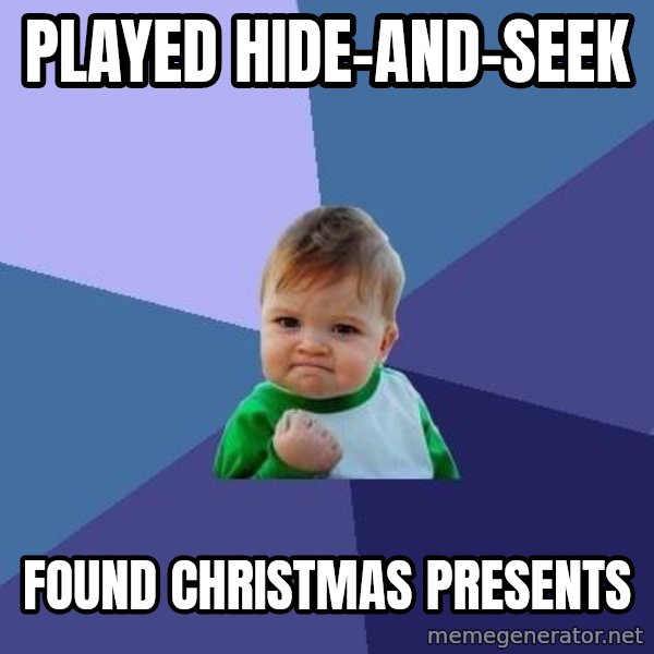 Success Kid meme: Played Hide-and-seek / Found Christmas presents
