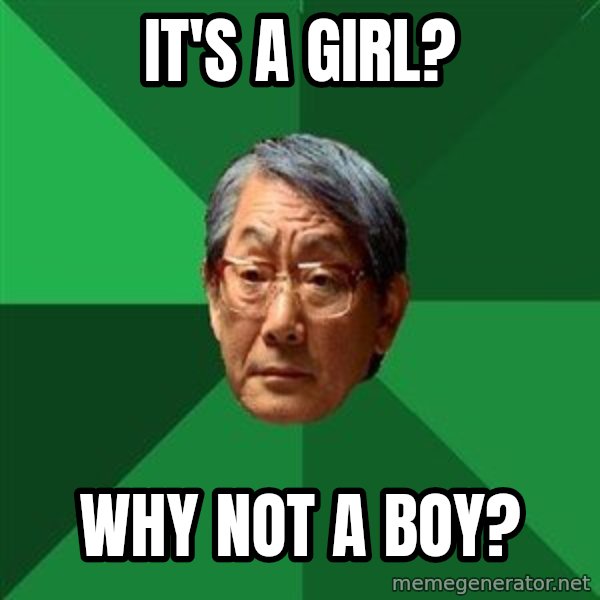 High Expectations Asian Father meme: it's a girl? / why not a boy?