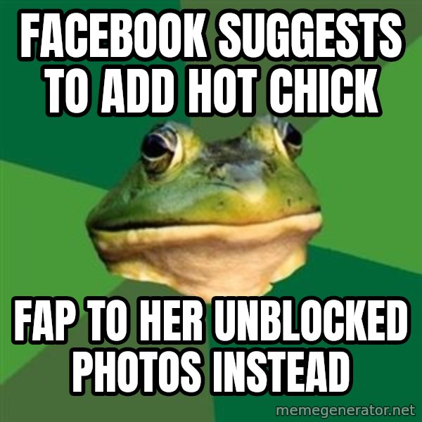 Foul Bachelor Frog meme: Facebook suggests to add hot chick / fap to her unblocked photos instead