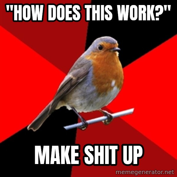 Retail Robin meme: "HOW DOES THIS WORK?" / MAKE SHIT UP