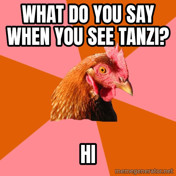 Anti Joke Chicken meme: what do you say when you see tanzi? / hi