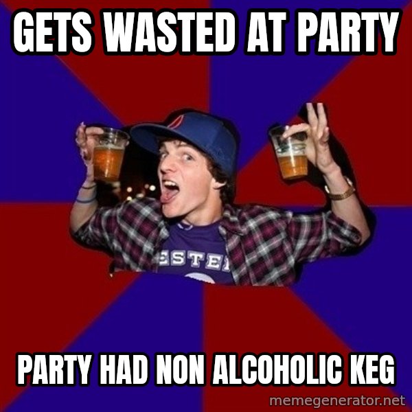 Sunny Student meme: GETS WASTED AT PARTY / PARTY HAD NON ALCOHOLIC KEG