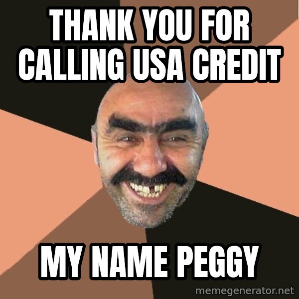Provincial Man meme: Thank you for calling usa credit / my name peggy