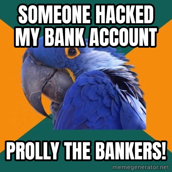 Paranoid Parrot meme: someone hacked my bank account / prolly the bankers!