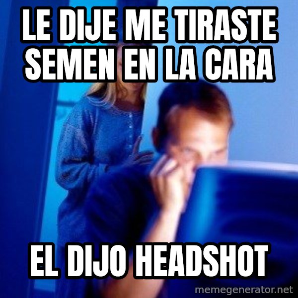 Internet Husband meme: le dije me tiraste semen en la cara / el dijo HEADSHOT