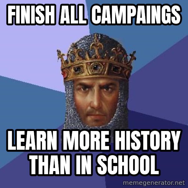 Age Of Empires meme: Finish all campaings / learn more history than in school